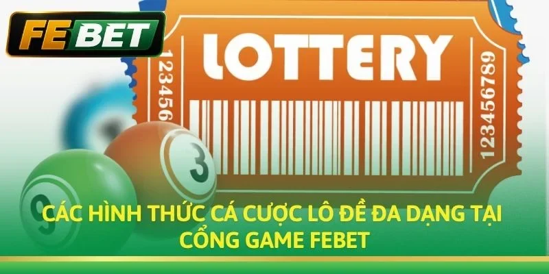 Các hình thức cá cược lô đề đa dạng tại cổng game Febet