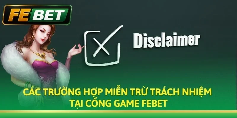 Các trường hợp miễn trừ trách nhiệm tại cổng game Febet