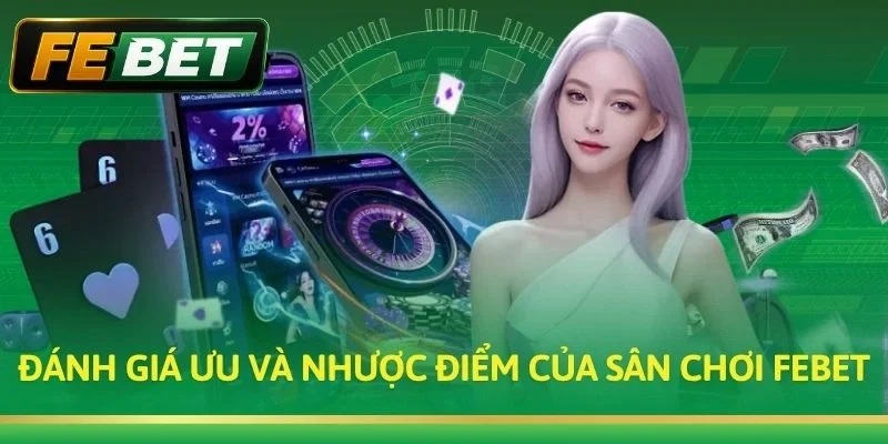 Đánh giá ưu và nhược điểm của sân chơi Febet