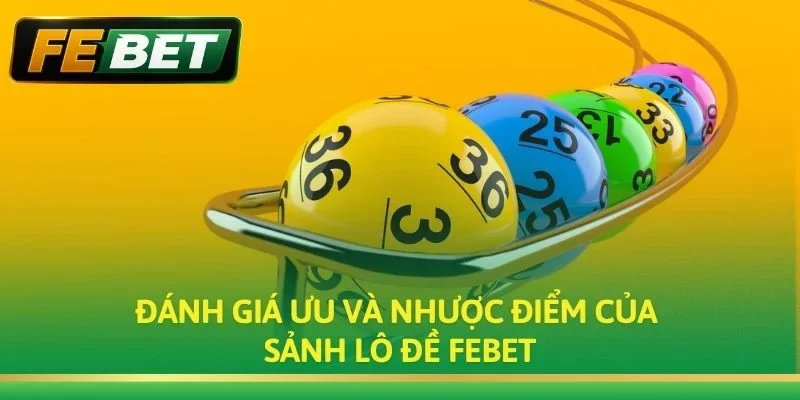 Đánh giá ưu và nhược điểm của sảnh lô đề Febet
