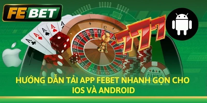 Hướng dẫn tải App Febet nhanh gọn cho iOS và Android