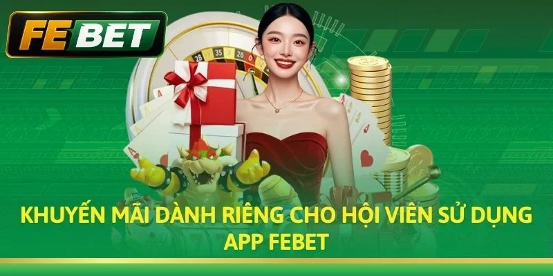 Khuyến mãi dành riêng cho hội viên sử dụng App Febet