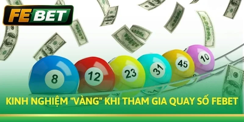Kinh nghiệm "vàng" khi tham gia Quay Số FEBET