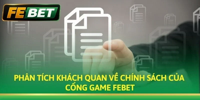 Phân tích khách quan về chính sách của cổng game Febet