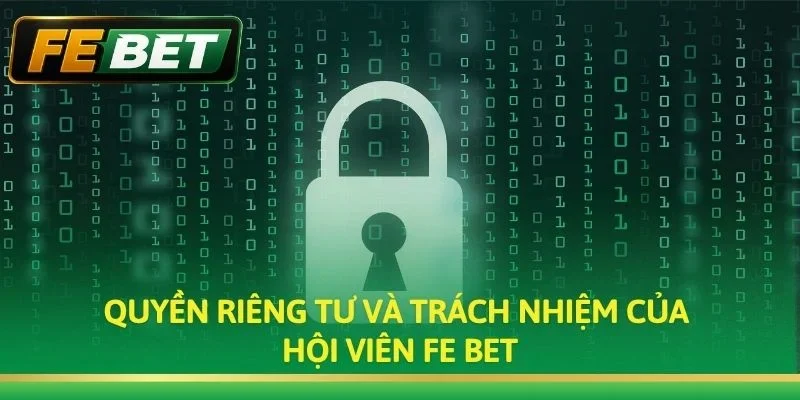 Quyền riêng tư và trách nhiệm của hội viên Fe bet