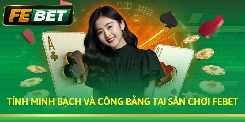 Tính minh bạch và công bằng tại sân chơi Febet